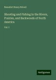 Shooting and Fishing in the Rivers, Prairies, and Backwoods of North America Shooting and Fishing in the Rivers, Prairies, and Backwoods of North America