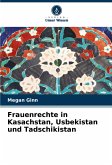 Frauenrechte in Kasachstan, Usbekistan und Tadschikistan Frauenrechte in Kasachstan, Usbekistan und Tadschikistan