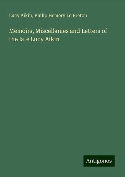 Memoirs, Miscellanies and Letters of the late Lucy Aikin