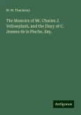 The Memoirs of Mr. Charles J. Yellowplush, and the Diary of C. Jeames de la Pluche, Esq. The Memoirs of Mr. Charles J. Yellowplush, and the Diary of C. Jeames de la Pluche, Esq.