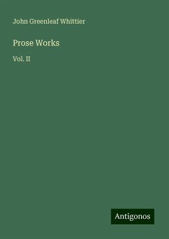 Prose Works - Whittier, John Greenleaf