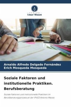 Soziale Faktoren und institutionelle Praktiken. Berufsberatung - Delgado Fernández, Arnaldo Alfredo;Mosqueda Mosqueda, Erich