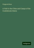 A Visit to the Cities and Camps of the Confederate States A Visit to the Cities and Camps of the Confederate States