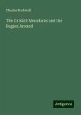 The Catskill Mountains and the Region Around The Catskill Mountains and the Region Around