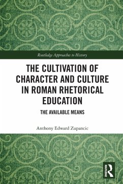Cover The Cultivation of Character and Culture in Roman Rhetorical Education