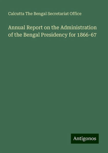Annual Report on the Administration of the Bengal Presidency for 1866-67
