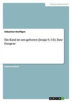 Ein Kind ist uns geboren (Jesaja 9, 1-6). Eine Exegese Ein Kind ist uns geboren (Jesaja 9, 1-6). Eine Exegese