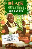 Black History Heroes: George Washington Carver Black History Heroes: George Washington Carver