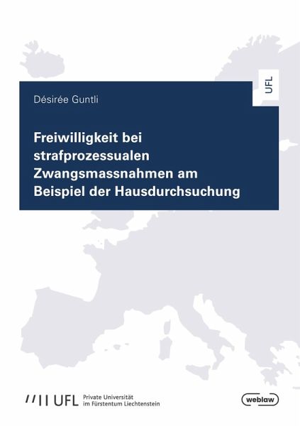 Freiwilligkeit bei strafprozessualen Zwangsmassnahmen am Beispiel der Hausdurchsuchung Freiwilligkeit bei strafprozessualen Zwangsmassnahmen am Beispiel der Hausdurchsuchung