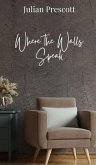 Where the Walls Speak Where the Walls Speak