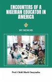 Encounters of a Nigerian Educator in America, My Memoir Encounters of a Nigerian Educator in America, My Memoir