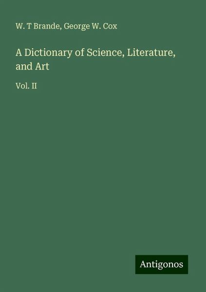 A Dictionary of Science, Literature, and Art