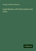 Legal Maxims, with Observations and Cases Legal Maxims, with Observations and Cases