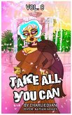 Take All You Can Vol. 8 Take All You Can Vol. 8