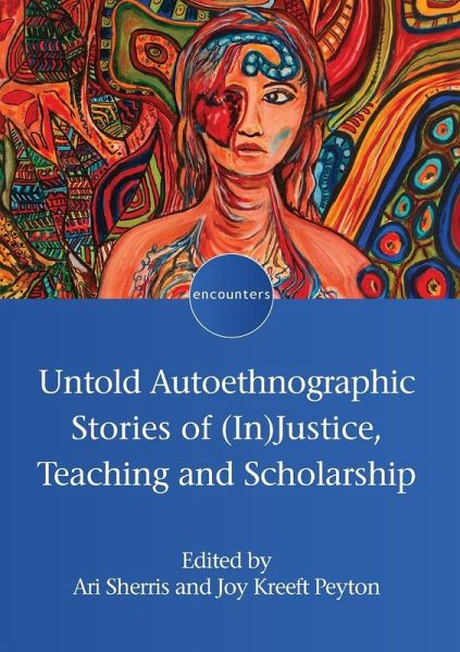 Untold Autoethnographic Stories of (In)Justice, Teaching and Scholarship Untold Autoethnographic Stories of (In)Justice, Teaching and Scholarship