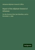 Report of the Adjutant General of Arkansas Report of the Adjutant General of Arkansas