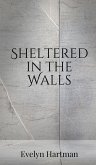 Sheltered in the Walls Sheltered in the Walls