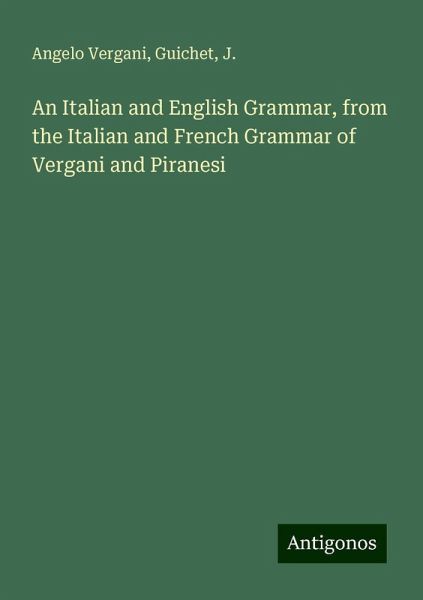 An Italian and English Grammar, from the Italian and French Grammar of Vergani and Piranesi