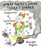 Where Theres Smoke, Theres Dinner: Confessions of a Cartoonist Cook Where Theres Smoke, Theres Dinner: Confessions of a Cartoonist Cook