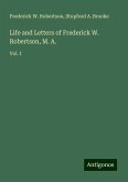 Life and Letters of Frederick W. Robertson, M. A. Life and Letters of Frederick W. Robertson, M. A.