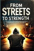 FROM STREETS TO STRENGTH FROM STREETS TO STRENGTH
