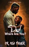 Dad Where Are you? Dad Where Are you?