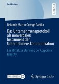 Das Unternehmensprotokoll als nonverbales Instrument der Unternehmenskommunikation (eBook, PDF) Das Unternehmensprotokoll als nonverbales Instrument der Unternehmenskommunikation (eBook, PDF)