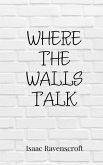 Where the Walls Talk Where the Walls Talk