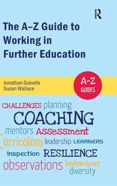 The A-Z Guide to Working in Further Education The A-Z Guide to Working in Further Education