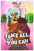 Take All You Can Vol. 8