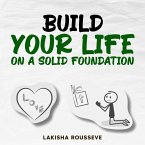 Build Your Life on A Solid Foundation Build Your Life on A Solid Foundation