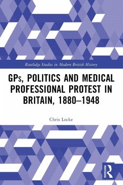 Cover GPs, Politics and Medical Professional Protest in Britain, 1880-1948