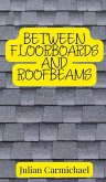 Between Floorboards and Roofbeams Between Floorboards and Roofbeams