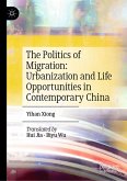 The Politics of Migration: Urbanization and Life Opportunities in Contemporary China (eBook, PDF) The Politics of Migration: Urbanization and Life Opportunities in Contemporary China (eBook, PDF)