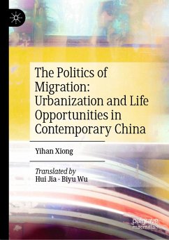 The Politics of Migration: Urbanization and Life Opportunities in Contemporary China (eBook, PDF) - Xiong, Yihan