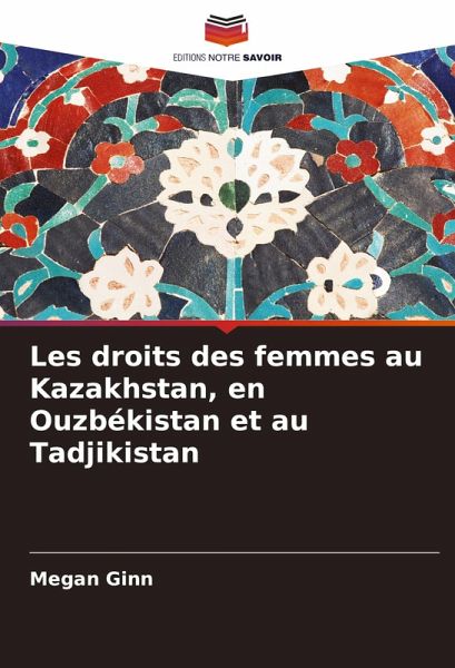 Les droits des femmes au Kazakhstan, en Ouzbékistan et au Tadjikistan Les droits des femmes au Kazakhstan, en Ouzbékistan et au Tadjikistan