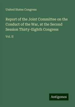 Report of the Joint Committee on the Conduct of the War, at the Second Session Thirty-Eighth Congress - United States Congress