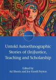 Untold Autoethnographic Stories of (In)Justice, Teaching and Scholarship Untold Autoethnographic Stories of (In)Justice, Teaching and Scholarship