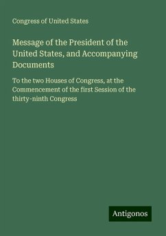 Message of the President of the United States, and Accompanying Documents - Congress of United States