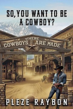 SO, YOU WANT TO BE A COWBOY? - Raybon, Pleze