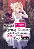 Abducted Princess Running Rampant: Wielding Forbidden Magic in the Demon King's Castle Volume 1 (eBook, ePUB)