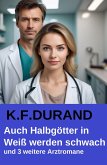 Auch Halbgötter in Weiß werden schwach und 3 weitere Arztromane (eBook, ePUB)