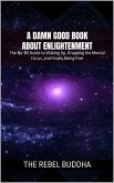 A Damn Good Book About Enlightenment (eBook, ePUB) A Damn Good Book About Enlightenment (eBook, ePUB)