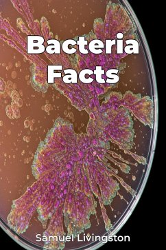 Bacteria Facts (eBook, ePUB) - Livingston, Samuel