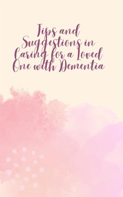 Tips and Suggestions in Caring for a Loved One with Dementia (eBook, ePUB) - Coleman, Loretta