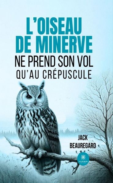 L'oiseau de minerve ne prend son vol qu'au crépuscule (eBook, ePUB)