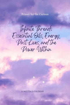Infinite Threads - Essential Oils, Energy, Past Lives, and the Power Within (eBook, ePUB) - Coleman, Loretta