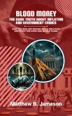 Blood Money: The Dark Truth About Inflation and Government Crimes: How the Rich Get Richer While Inflation Destroys the Poor and Middle Class (eBook, ePUB) Blood Money: The Dark Truth About Inflation and Government Crimes: How the Rich Get Richer While Inflation Destroys the Poor and Middle Class (eBook, ePUB)