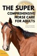 The Super Comprehensive Horse Care for... - Bild 1