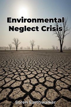 Environmental Neglect Crisis (eBook, ePUB) - Earthwalker, Soren